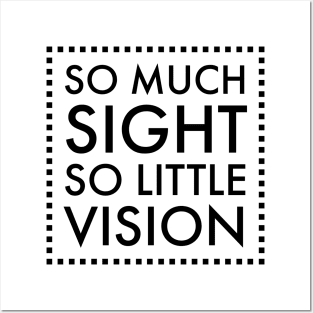 So much sight, so little vision Posters and Art